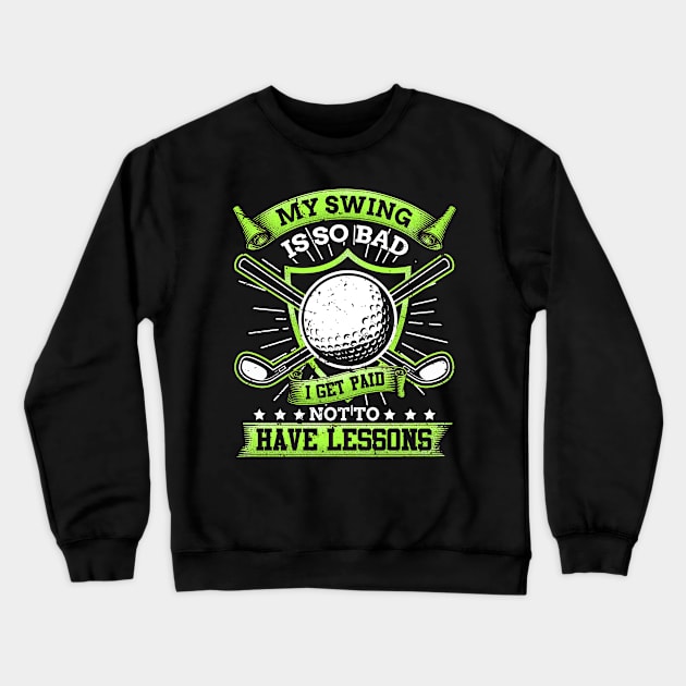 My swing is so bad i get paid not to have lessons Crewneck Sweatshirt by indigosstuff